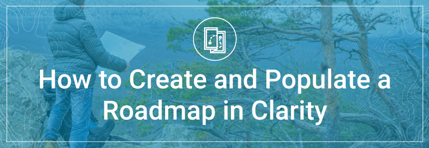 How to create and populate a roadmap in Clarity